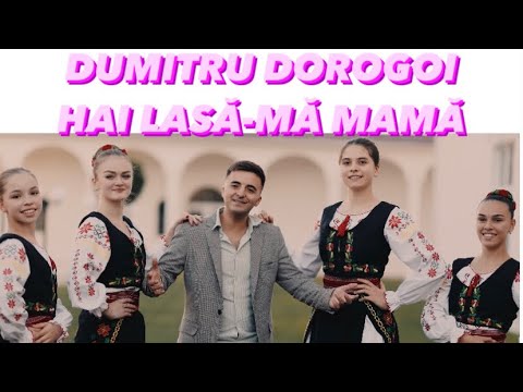 DUMITRU DOROGOI - HAI LASĂ-MĂ MAMĂ