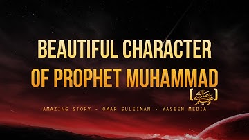Beautiful Character of the Prophet Muhammad (ﷺ) - Amazing story - Yaseen Media