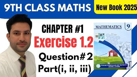 Class 9th Maths New Book 2025 | Chapter 1 Exercise 1.2 Question 2 part (i,ii,iii) | Noor Academy