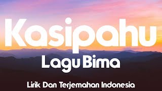 Kasipahu - Lagu Bima (Lirik Dan Terjemahan Indonesia)