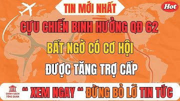 Tin Nóng: Cựu Chiến Binh Hưởng QĐ 62 Bất Ngờ Có Cơ Hội Được Tăng Trợ Cấp!