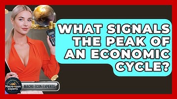 What Signals The Peak Of An Economic Cycle? - Macroecon Experts