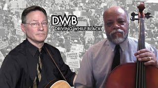 DWB (Driving While Black) - by Roy Zimmerman featuring Clovice Lewis
