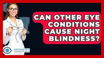 Can Other Eye Conditions Cause Night Blindness? - Optometry Knowledge Base