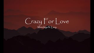 Mondays ft. Lucy - Crazy For Love ( Lyrics )