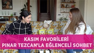 Kasım Favorileri, Pınar Tezcan Özçapkın'la Sohbet