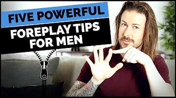 5 Powerful Foreplay Tips For Men
