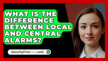 What Is The Difference Between Local And Central Alarms? - SecurityFirstCorp.com