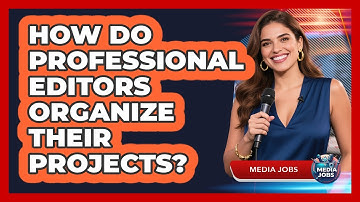 How Do Professional Editors Organize Their Projects?