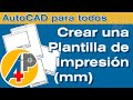 Crear Plantilla de  Impresión en mm - AutoCAD