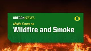 University of Oregon Media Forum on Wildfires and Smoke