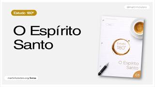 Martinho Lutero Semblano - Estudo 180º: O Espírito Santo