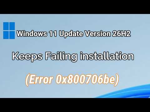 Fix Windows 11 Update Version 26H2 Keeps Failing installation (Error 0x800706be)