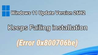 Fix Windows 11 Update Version 26H2 Keeps Failing installation (Error 0x800706be)