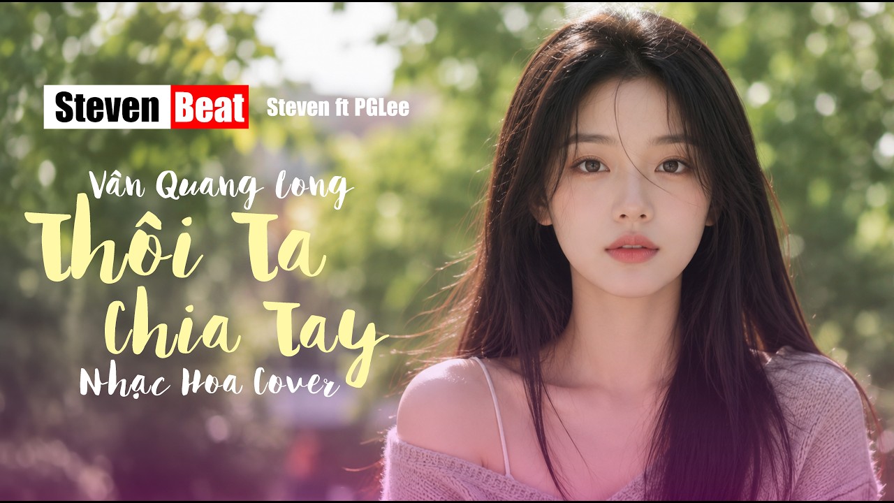 Thôi Ta Chia Tay - Nhạc Hoa Cover - Steven Beat