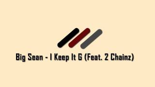 Watch Big Sean I Keep It G Ft 2 Chainz video
