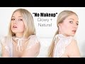 NO-MAKEUP MAKEUP LOOK + Natural Glowing Skin