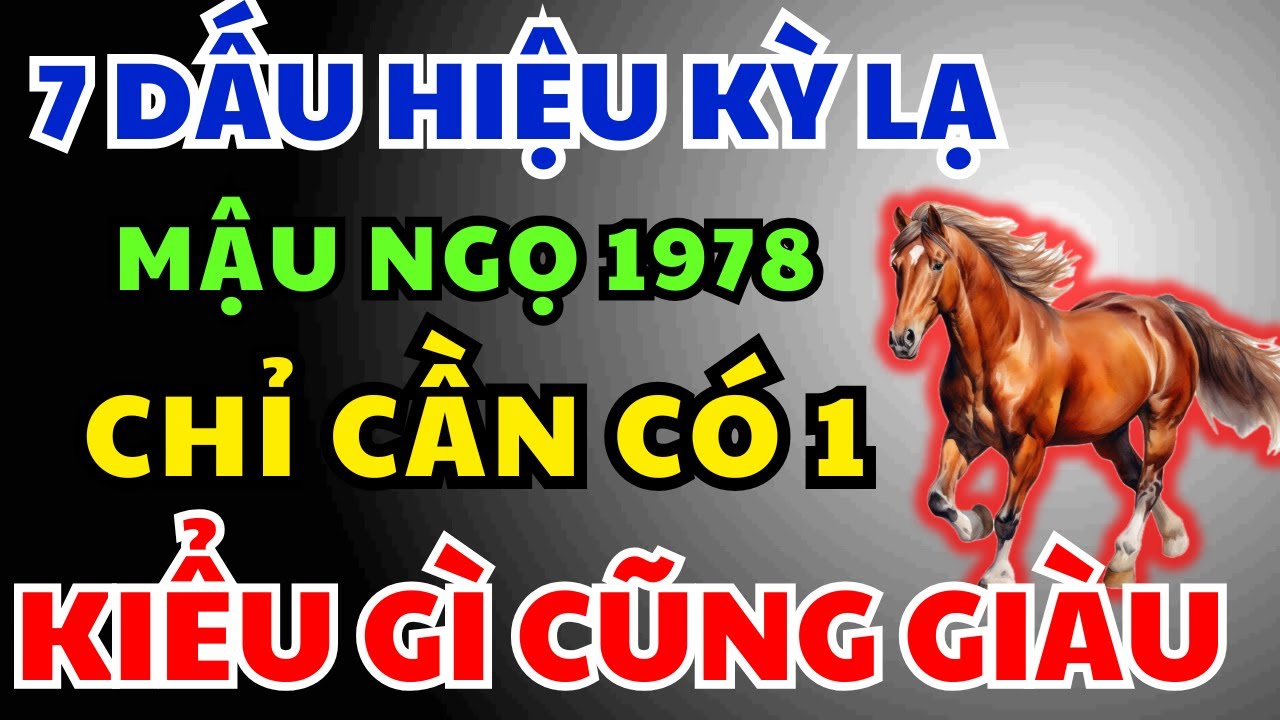 Mậu Ngọ 1978 có Phước Đức, Hậu vận Giàu Sang Tự đến, Chỉ Cần Nhìn 7 Dấu Hiệu Này Là Biết Ngay