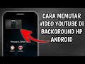 Cara memutar youtube di background hp android  tutorial