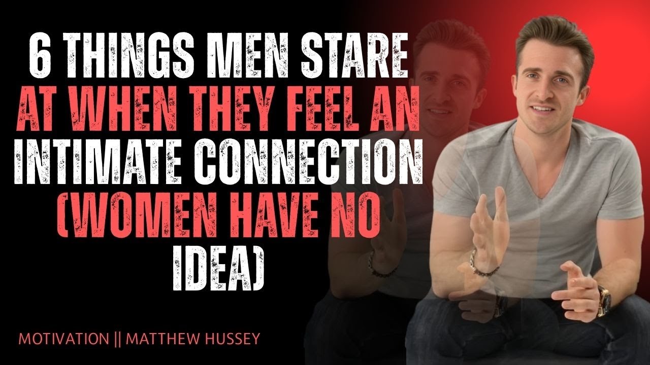 6 Things Men Stare At When They Feel an Intimate Connection (Women Have No Idea) | Matthew Hussey 👀