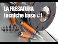 LA FRESATURA - Tecniche base #1