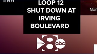 Traffic Alert: Loop 12 shut down at Irving Boulevard, TxDOT says