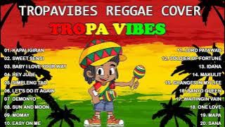 TROPAVIBES REGGAE  TROPAVIBES REGGAE COVER  BEST OF TROPAVIBES  TROPAVIBES REGGAE NONSTOP SONG