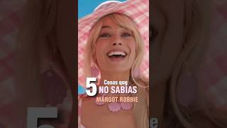 5 Cosas que no sabías sobre MARGOT ROBBIE.