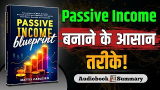 Passive Income का असली ब्लूप्रिंट | बिना निवेश करोड़ों कमाने का राज़! | hindi AudioBook Summary