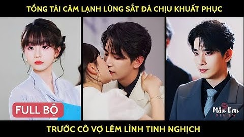 Tổng tài câm lạnh lùng sắt đá chịu khuất phục trước cô vợ lém lỉnh tinh nghịch