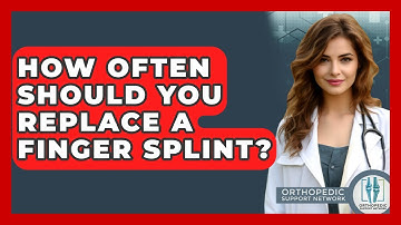 How Often Should You Replace A Finger Splint? - Orthopedic Support Network