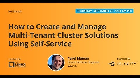 LF Live Webinar: How to Create and Manage Multi-Tenant Cluster Solutions Using Self-Service