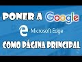 COMO PONER A GOOGLE COMO PÁGINA PRINCIPAL [ MICROSOFT EDGE ] 2016