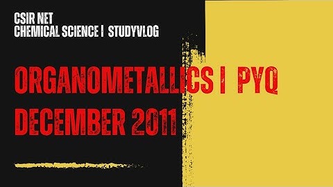 CSIR NET|Chemical Science |Organometallics PYQ |December 2011