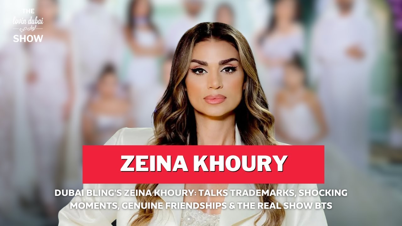 Dubai Bling's Zeina Khoury Talks Trademarks, Shocking Moments, Genuine