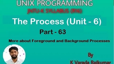 UNIX PROGRAMMING(PART -63) The Process (More about Foreground and Background processes)