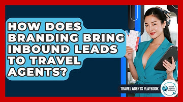 How Does Branding Bring Inbound Leads To Travel Agents? - Travel Agents Playbook