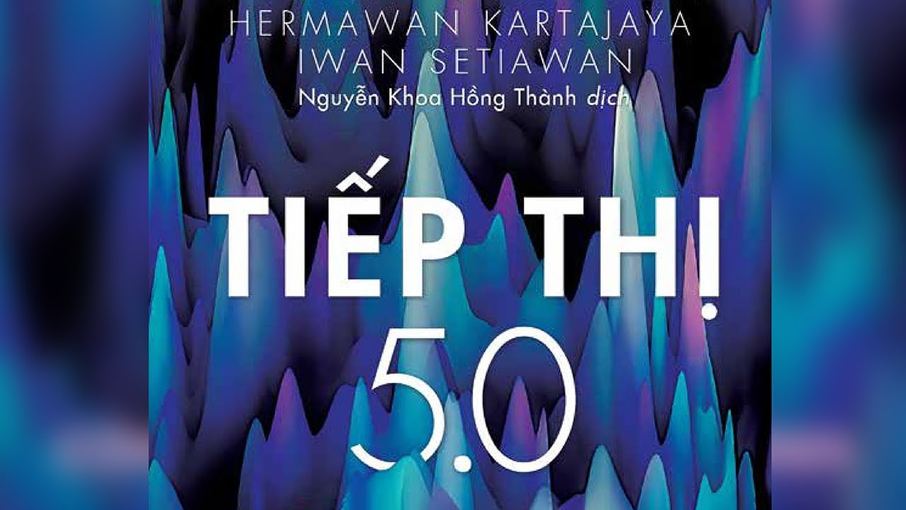 [Sách Nói] Tiếp Thị 5.0: Công Nghệ Vị Nhân Sinh - Chương 1 | Philip Kotler