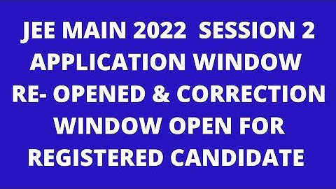 jee main 2022 session 2 correction window opened & application window Will be open for registration