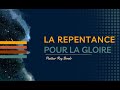 Thme la repentance pour la gloire de dieu orateur  pasteur roy bondo