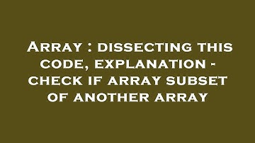 Array : dissecting this code, explanation - check if array subset of another array