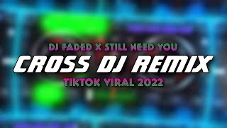DJ FADED x STILL NEED YOU | CROSS DJ REMAKE | SLOWED