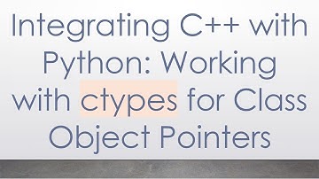 Integrating C+ +  with Python: Working with ctypes for Class Object Pointers