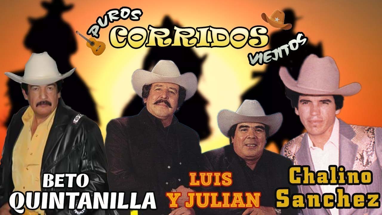 CHALINO SÁNCHEZ, LUIS Y JULIÁN, BETO QUINTANILLA | PUROS CORRIDOS ÉXITOS LAS MEJORES CANCIONES