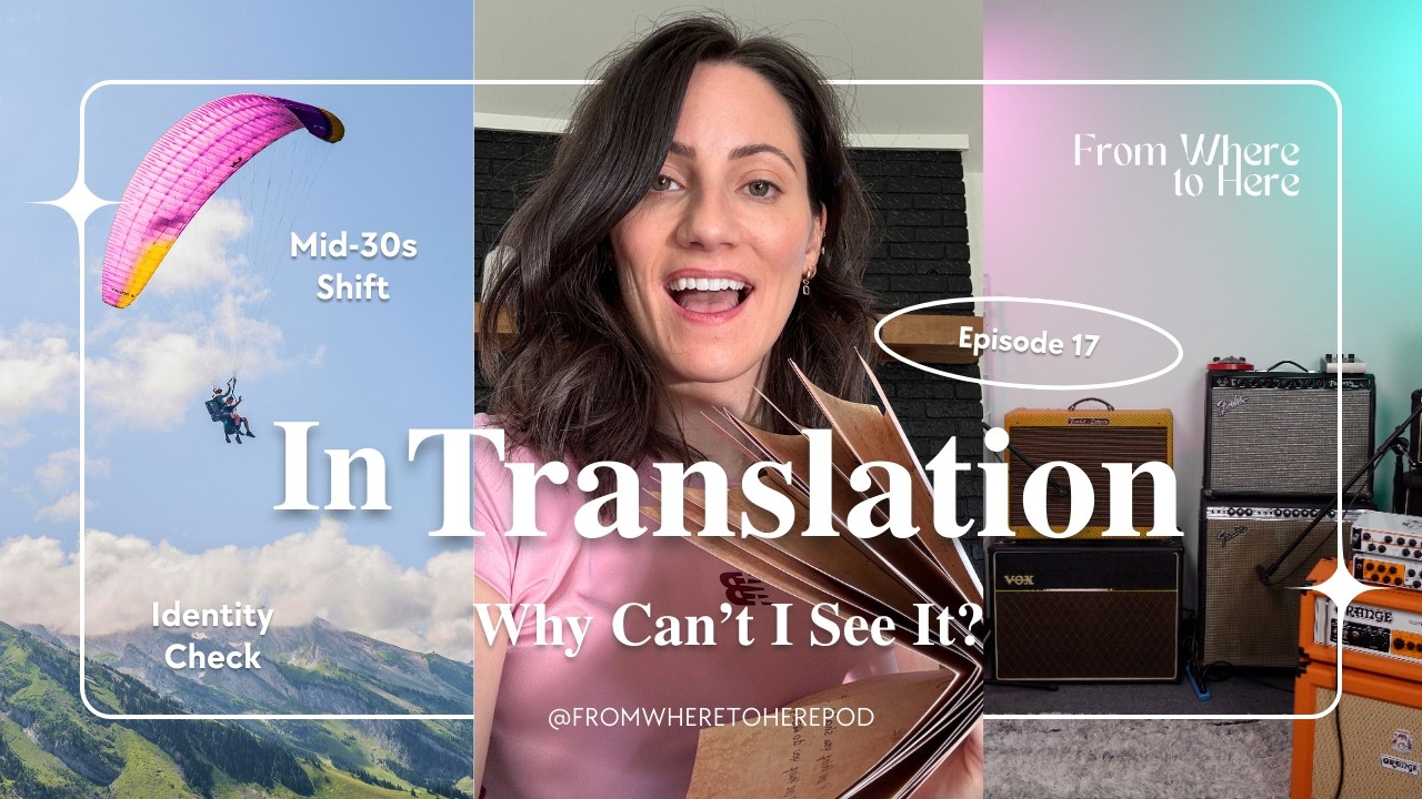 In Translation: What the People Who Love Me See That I Can’t | From Where to Here