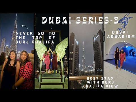 Unforgettable Dubai Series 3: Staying with the Best View of Burj Khalifa,At the Top- Burj & Aquarium