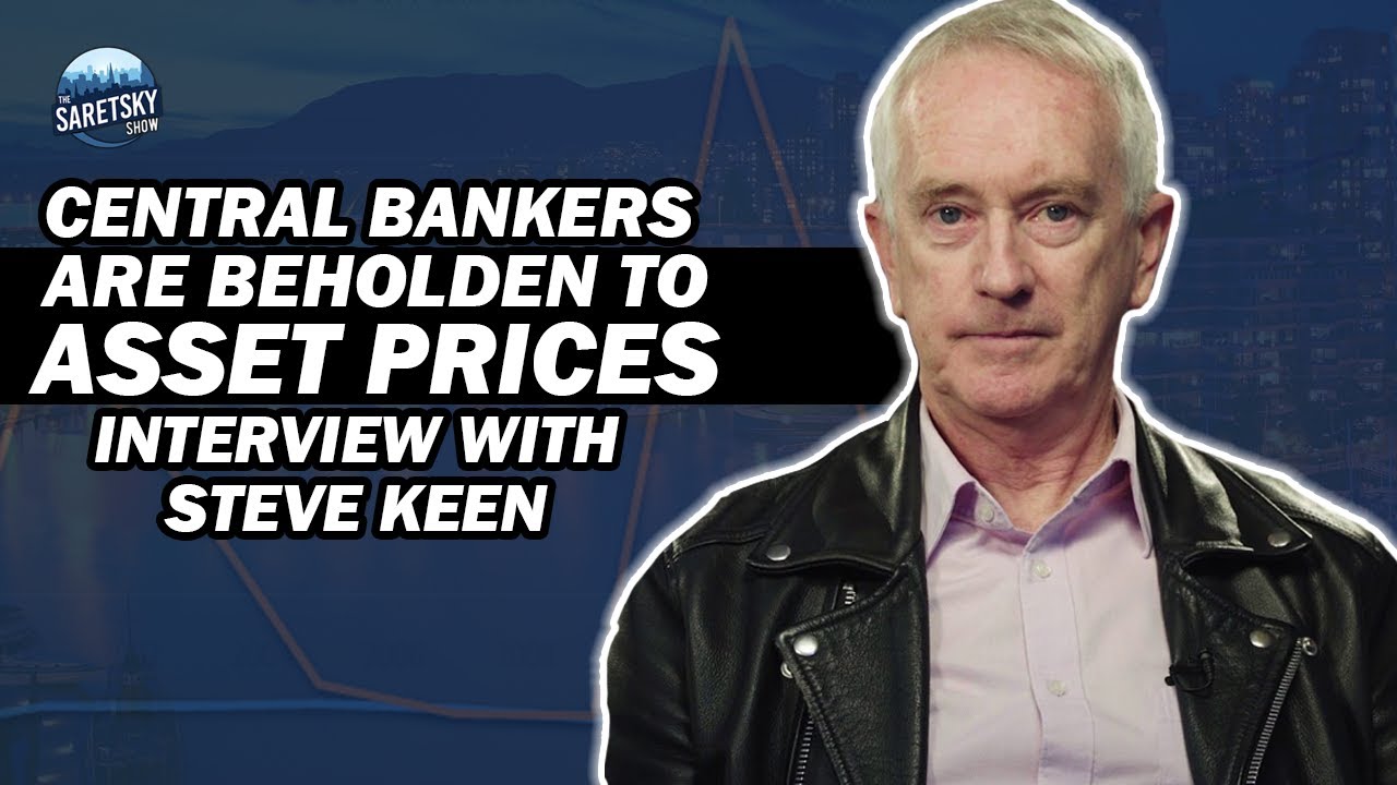 Central Bankers Are Beholden To Asset Prices- Interview w/ Steve Keen