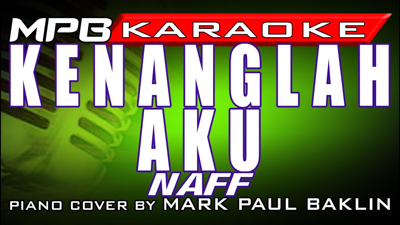 Kenanglah Aku (Naff) Karaoke Piano Cover by Mark Paul Baklin YouTube