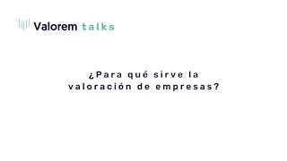 ¿Para qué sirve la valoración de empresas?