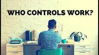 Who Controls Work: The Employee or the Employer? - Jacob Morgan